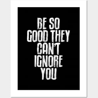 Be So Good They Can't Ignore You in black and white Posters and Art